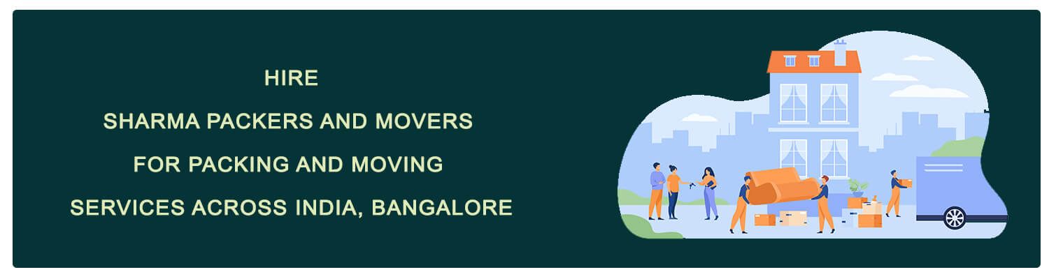 Hire sharma packers and movers for packing and moving services across india, bangalore